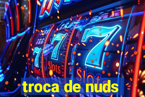 troca de nuds